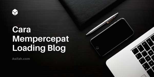 Cara Mempercepat Loading Blog